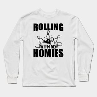 Bowling - Rolling with my homies Long Sleeve T-Shirt